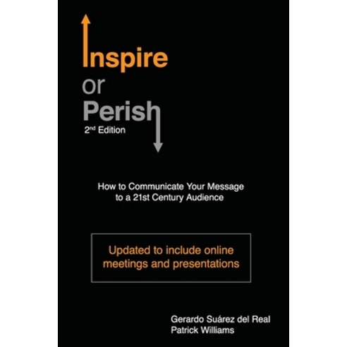 Inspire or Perish Second Edition: How to Communicate Your Message to a 21st Century Audience Paperback, Library and Archives Canada, English, 9781777176822