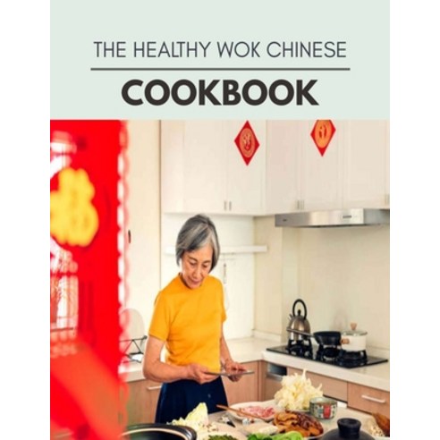 The Healthy Wok Chinese Cookbook: Healthy Whole Food Recipes And Heal The Electric Body Paperback, Independently Published, English, 9798696085210