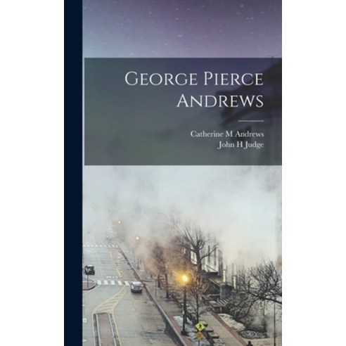 (영문도서) George Pierce Andrews Hardcover, Legare Street Press, English, 9781018138145