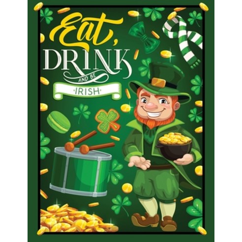 eat drink and be irish: An Adult coloring book Featuring 30+ St. Patrick''s day Greetings Designs to ... Paperback, Independently Published, English, 9798706239305