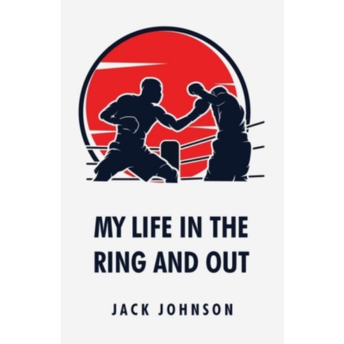 (영문도서) My Life in the Ring and Out: Jack Johnson Paperback, Lushena Books, English, 9798890961327