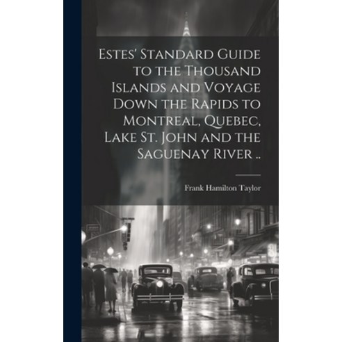 (영문도서) Estes'' Standard Guide to the Thousand Islands and Voyage Down the Rapids to Montreal Quebec ... Hardcover, Legare Street Press, English, 9781020752278