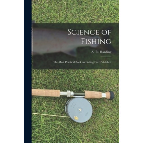 (영문도서) Science of Fishing: the Most Practical Book on Fishing Ever Published Paperback, Legare Street Press, English, 9781015063044