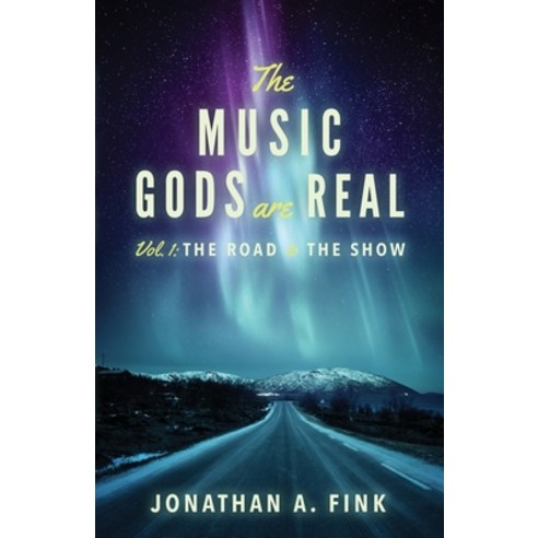The Music Gods are Real: Volume 1 - The Road to the Show Paperback, Polo Grounds Publishing