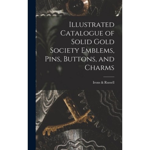 (영문도서) Illustrated Catalogue of Solid Gold Society Emblems Pins Buttons and Charms Hardcover, Legare Street Press, English, 9781018150802