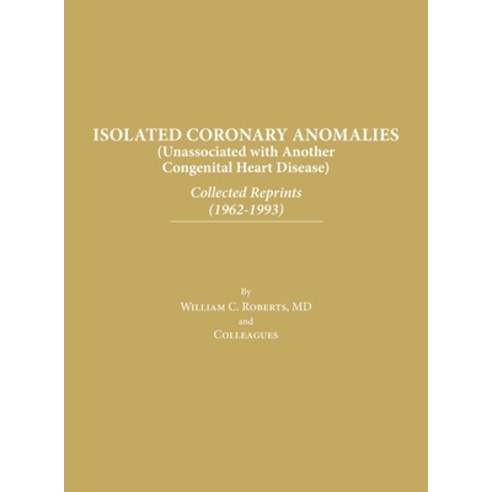 (영문도서) Isolated Coronary Anomalies: Collected Reprints (1962-1993): Collected Reprints (1962-199 Hardcover, Baylor University Medical C..., English, 9798886800920