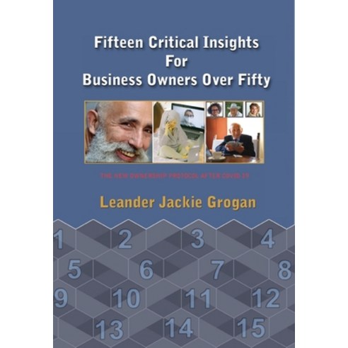 Fifteen Critical Insights For Business Owners Over Fifty Hardcover, Groganbooks.com, English, 9781513681085