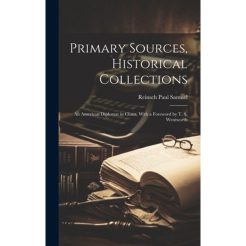 (영문도서) Primary Sources Historical Collections: An American Diplomat in China With a Foreword by T.... Hardcover, Legare Street Press, English, 9781020950605