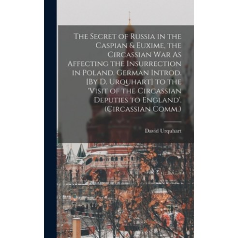 (영문도서) The Secret of Russia in the Caspian & Euxime the Circassian War As Affecting the Insurrectio... Hardcover, Legare Street Press, English, 9781016213240