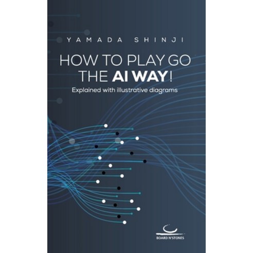 How to Play Go the AI Way!: Explained with illustrative diagrams Paperback, Brett Und Stein Verlag, English, 9783940563781