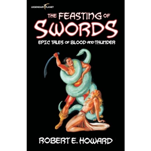 The Feasting of Swords: Epic Tales of Blood and Thunder Paperback, Legendary Planet