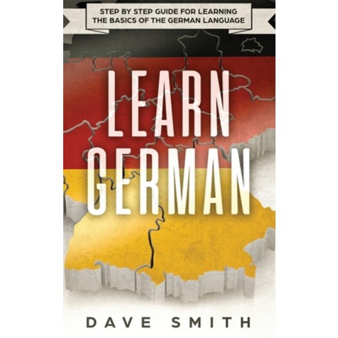 Learn German: Step by Step Guide For Learning The Basics of The German Language Hardcover, Guy Saloniki, English, 9781951404178