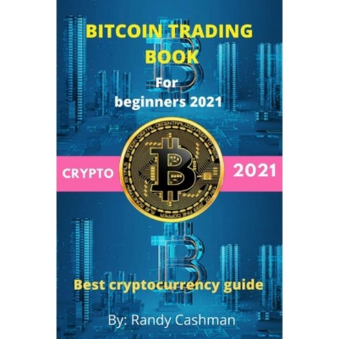 (영문도서) Bitcoin Trading for Beginners 2021: best cryptocurrency guide to invest in forex ethereum b... Paperback, Independently Published, English, 9798748846301