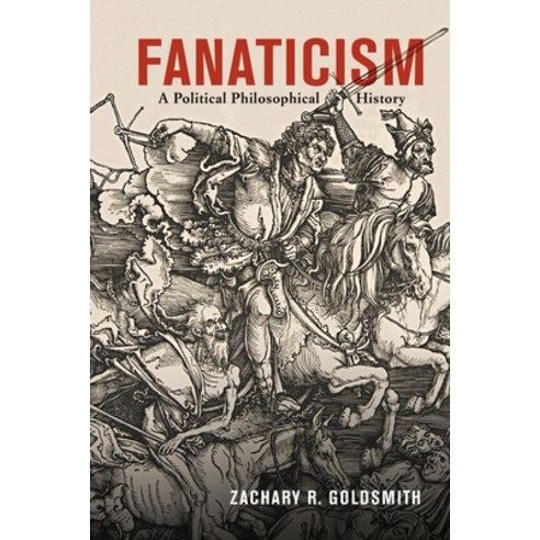 (영문도서) Fanaticism: A Political Philosophical History Hardcover, University of Pennsylvania ..., English, 9780812254037
