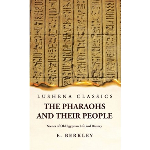 (영문도서) The Pharaohs and Their People Scenes of Old Egyptian Life and History Hardcover, Lushena Books, English, 9781639239863