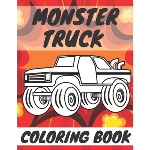 Monster Truck Coloring Book: A Coloring Book For Kids Who Love Supercars Trucks Muscle Cars And More Paperback, Independently Published, English, 9798565365627