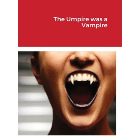 (영문도서) The Umpire was a Vampire Hardcover, Lulu.com, English, 9781300343851