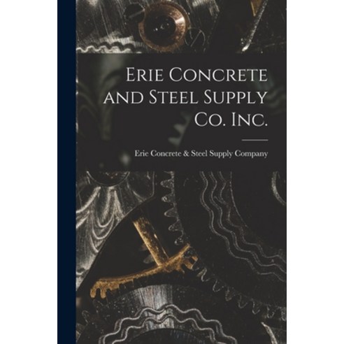 (영문도서) Erie Concrete and Steel Supply Co. Inc. Paperback, Hassell Street Press, English, 9781015302976