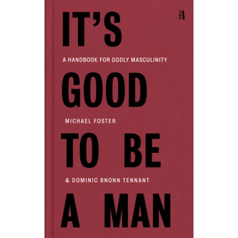 (영문도서) It''s Good to Be a Man: A Handbook for Godly Masculinity Hardcover, Canon Press, English, 9781954887053