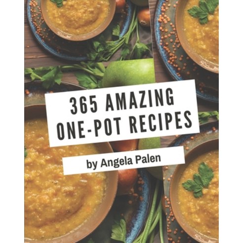 365 Amazing One-Pot Recipes: Save Your Cooking Moments with One-Pot Cookbook! Paperback, Independently Published, English, 9798580049335