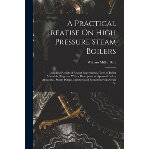 (영문도서) A Practical Treatise On High Pressure Steam Boilers: Including Results of Recent Experimental... Paperback, Legare Street Press, English, 9781016579377