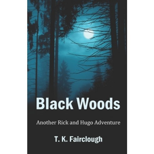 Black Woods: Another Rick and Hugo Adventure Paperback, Independently Published, English, 9798595358286