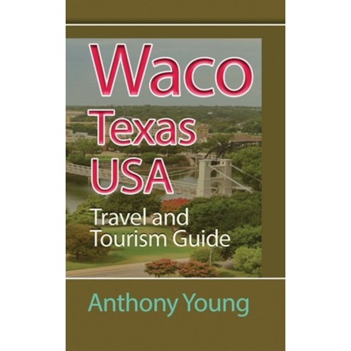 Waco Texas USA: Travel and Tourism Guide Paperback, Independently Published, English, 9798740993263