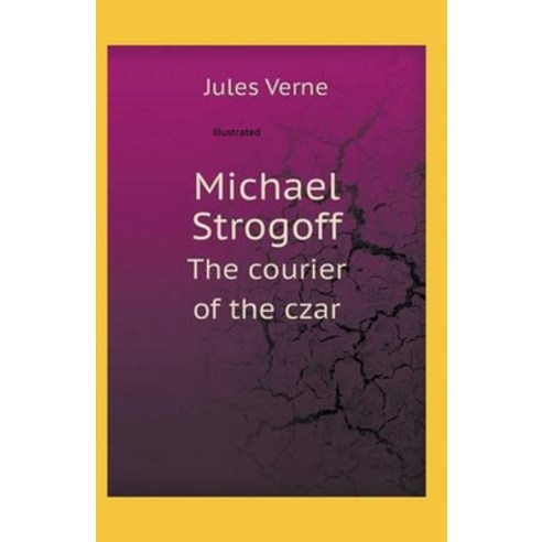 Michael Strogoff or The Courier of the Czar Illustrated Paperback, Independently Published, English, 9798739013453