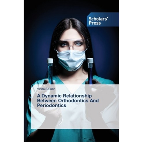 A Dynamic Relationship Between Orthodontics And Periodontics Paperback, Scholars'' Press