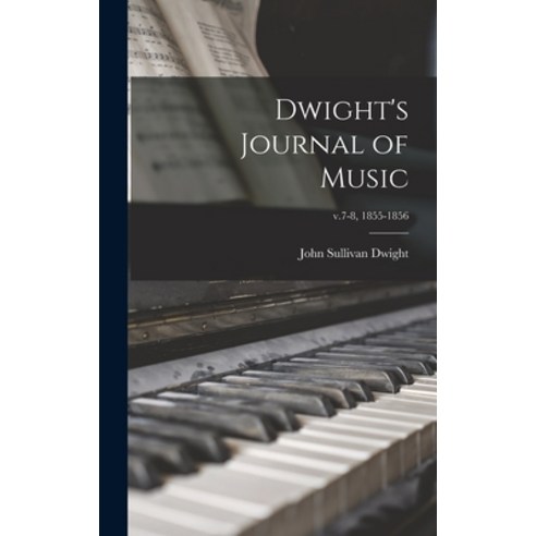 (영문도서) Dwight''s Journal of Music; v.7-8 1855-1856 Hardcover, Legare Street Press, English, 9781013417535