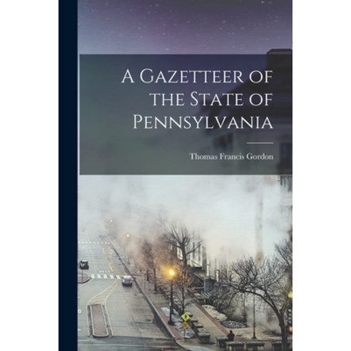 (영문도서) A Gazetteer of the State of Pennsylvania Paperback, Legare Street Press, English, 9781018094151
