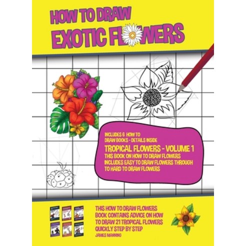 How to Draw Exotic Flowers - Tropical Flowers - Volume 1 (This Book on How to Draw Flowers Includes ... Hardcover, CBT Books, English, 9781800276390