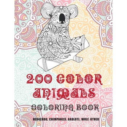 200 Color Animals - Coloring Book - Hedgehog Chimpanzee Axolotl Wolf other Paperback, Independently Published