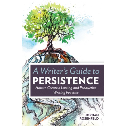 (영문도서) A Writer''s Guide to Persistence: How to Create a Lasting and Productive Writing Practice Paperback, Writer''s Digest Books, English, 9781599638843