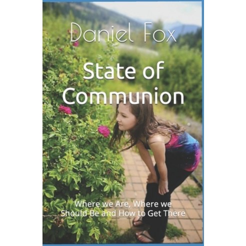 (영문도서) State of Communion: Where we Are Where we Should Be and How to Get There Paperback, Independently Published, English, 9780987722546