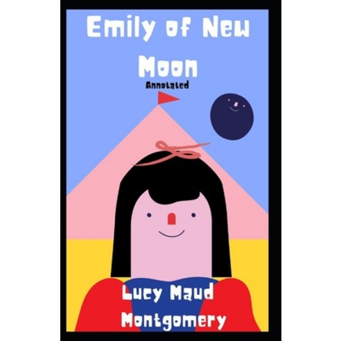 Emily of New Moon Annotated Paperback, Independently Published, English, 9798598159354