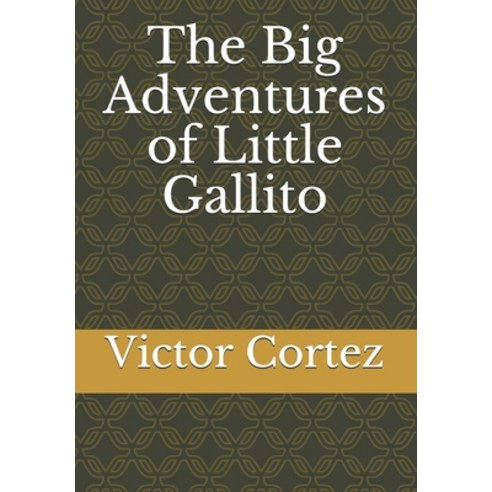 The Big Adventures of Little Gallito Paperback, Independently Published, English, 9798576211364