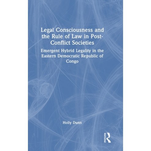 (영문도서) Legal Consciousness and the Rule of Law in Post-Conflict Societies: Emergent Hybrid Legality ... Hardcover, Routledge