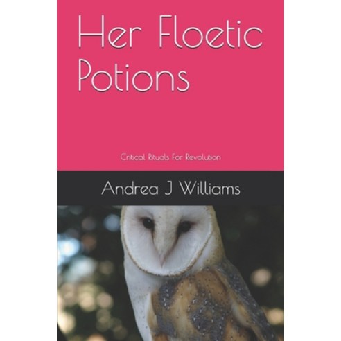 (영문도서) Her Floetic Potions: Critical Rituals For Revolution Paperback, Independently Published, English, 9781696289023