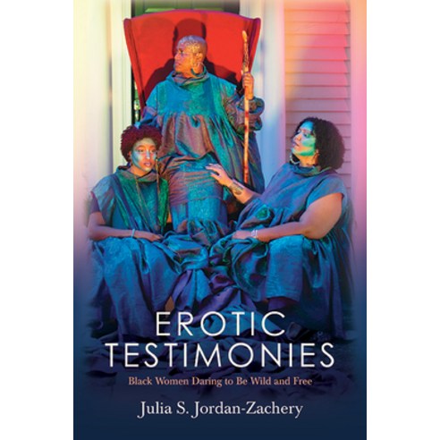 (영문도서) Erotic Testimonies: Black Women Daring to Be Wild and Free Hardcover, State University of New Yor..., English, 9781438491172