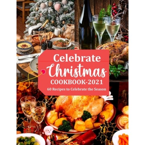 (영문도서) Celebrate Christmas Cookbook 2021: 60 Recipes to Celebrate the Season Paperback, Independently Published, English, 9798473080766