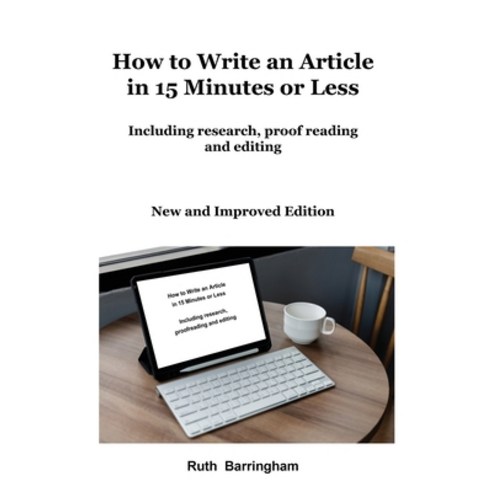 (영문도서) How to Write an Article in 15 Minutes or Less: Including research proofreading and editing Paperback, Cheriton House Publishing, English, 9780645450286