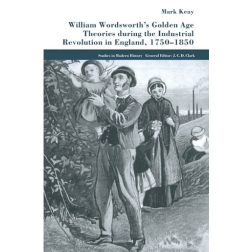 (영문도서) William Wordsworth''s Golden Age Theories During the Industrial Revolution Paperback, Palgrave MacMillan