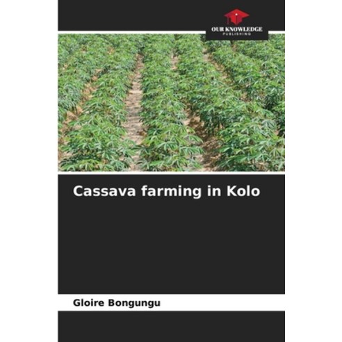 (영문도서) Cassava farming in Kolo Paperback, Our Knowledge Publishing, English, 9786205942710