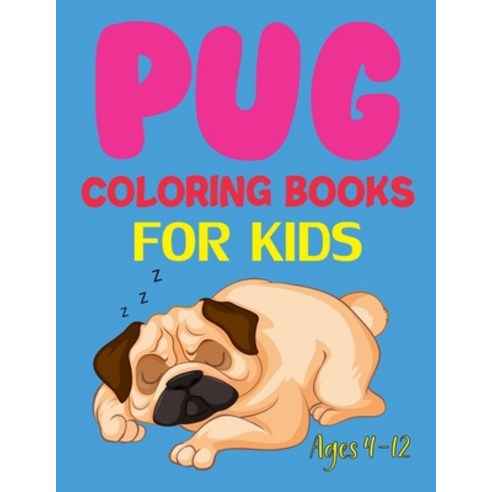 Pug Coloring Books For Kids Ages 4-12: Pug Coloring Book For Kids Paperback, Independently Published, English, 9798695774900