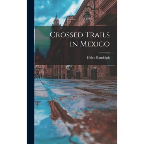 (영문도서) Crossed Trails in Mexico Hardcover, Hassell Street Press, English, 9781013587757