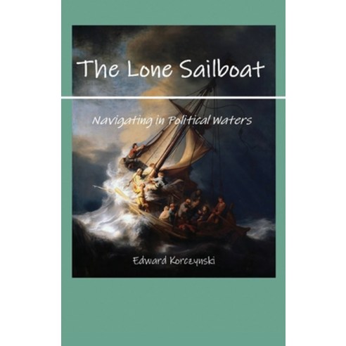 (영문도서) The Lone Sailboat: Navigating in Political Waters Paperback, Outskirts Press, English, 9781977243478