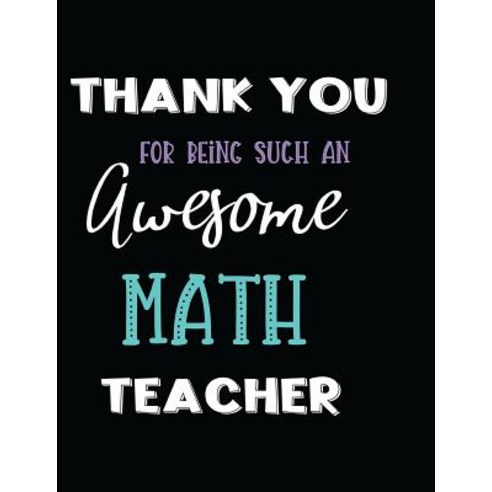 (영문도서) Thank You Being Such an Awesome Math Teacher Paperback, Independently Published, English, 9781731589729