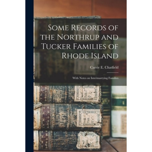 (영문도서) Some Records of the Northrup and Tucker Families of Rhode Island: With Notes on Intermarrying... Paperback, Legare Street Press, English, 9781015126589