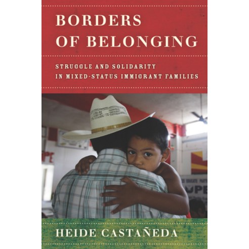 (영문도서) Borders of Belonging: Struggle and Solidarity in Mixed-Status Immigrant Families Paperback, Stanford University Press, English, 9781503607910